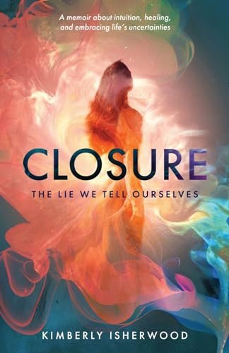 Closure The Lie We Tell Ourselves