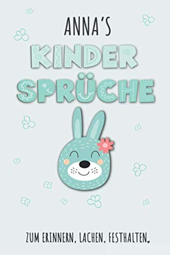 Anna`s Kinder Sprüche: Anna Tagebuch für Erste Worte, Sätze, Sprüche, Versprecher aus dem Kindermund, Anekdoten mit über 110 Seiten liniert. Geschenk ... Kind, Baby oder als Babytagebuch und