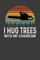 I Hug Trees With My Chainsaw: Retro Funny Logger Gift For Men 6 x 9 Arborist Journal