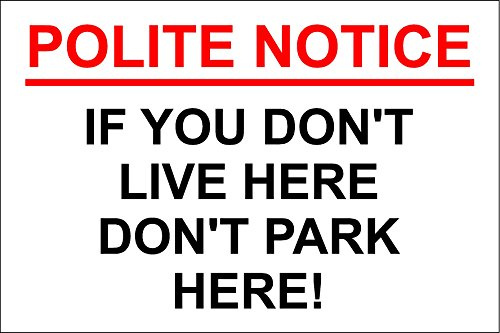 POLITE NOTICE - IF YOU DON'T LIVE HERE DON'T PARK HERE - RESIDENTS PARKING SIGN - 1.2mm rigid plastic 300mm x 200mm