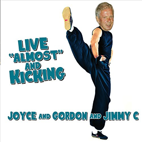 Joyce And Gordon And Jimmy C Live 'Almost' And Kicking
