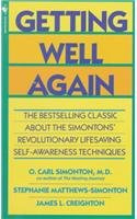Getting Well Again: A Step-by-Step, Self-Help Guide to Overcoming Cancer for Patients and Their Families