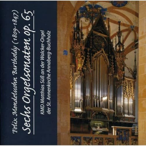 Sechs Orgelsonaten op. 65 KMD Matthias Süß an der Walcker-Orgel der St. Annenkirche Annaberg-Buchholz