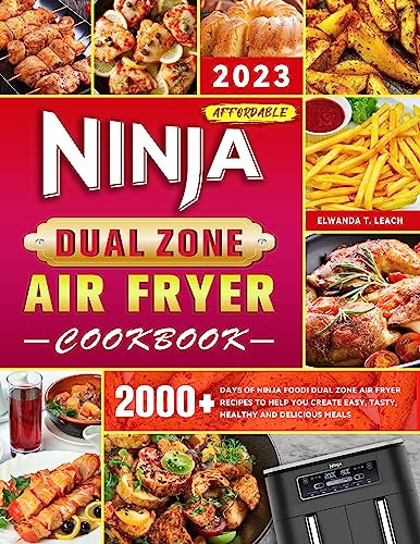 2023 Affordable Ninja Dual Zone Air Fryer Cookbook: 2000 Days of Ninja Foodi Dual Zone Air Fryer Recipes to Help You Create Easy, Tasty, Healthy and Delicious Meals (English Edition)