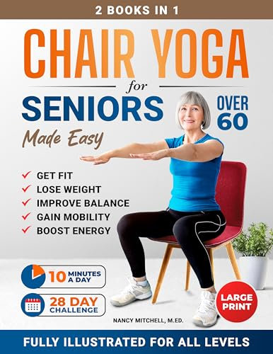 Chair Yoga For Seniors Made Easy: 28-day Beginner to Advanced Challenges to Build Strength, Gain Mobility & Improve Balance, plus Cardio-Toning to Boost ... in Under 10 Minutes a Day (English Edition)