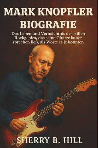 Mark Knopfler Biografie: Das Leben und Vermächtnis des stillen Rockgenies, das seine Gitarre lauter sprechen ließ, als Worte es je könnten