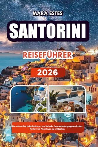 SANTORINI REISEFÜHRER 2026: Der ultimative Urlaubsführer, um Strände, Sonnenuntergangsansichten, Kultur und Abenteuer zu entdecken.