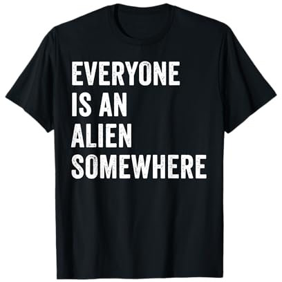 Everyone Is An Alien Somewhere T-Shirt