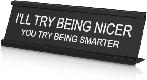 HhBdy Desk Name Plate,2.4 X 7.1 Novelty Desk Sign Plaque Aluminum Alloy Desk Name Plate with Base for Office Black Funny Nameplate, Office Gifts (I'll Try Be Niceer You Try Being Smarter)