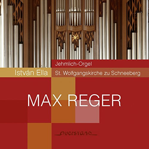 Reger / Ella : Organ Music on the Jehmlich Organ at Schneeberg