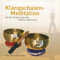 Klangschalen-Meditation - Auf der Suche nach der inneren Harmonie