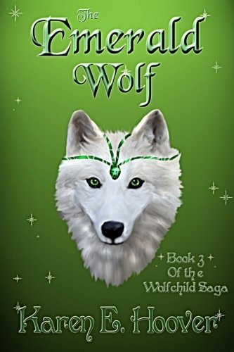 The Emerald Wolf: The Wolfchild Saga (Volume 3) by Karen E Hoover (2014-04-09)