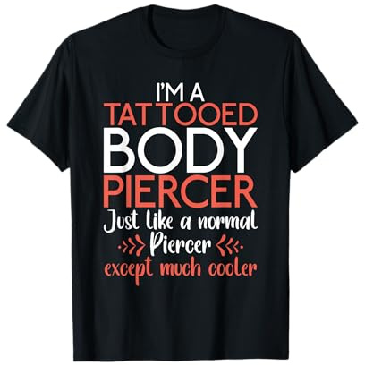 Body-Piercing mit Aufschrift I'm a Tattoed, genau wie ein normaler Piercer T-Shirt