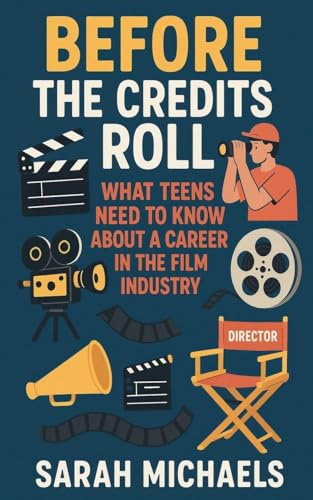 Before the Credits Roll: What Teens Need to Know About a Career In the Film Industry