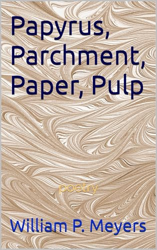 Papyrus, Parchment, Paper, Pulp: poetry