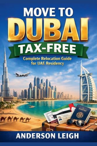 Move to Dubai Tax-Free: Complete Relocation Guide for UAE Residency