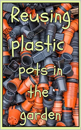 Reusing plastic pots in the garden