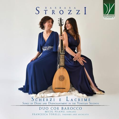 Strozzi, Barbara : Scherzi E Lacrime - Chansons de Désir et de Désenchantement Dans le Seicento Vénitien