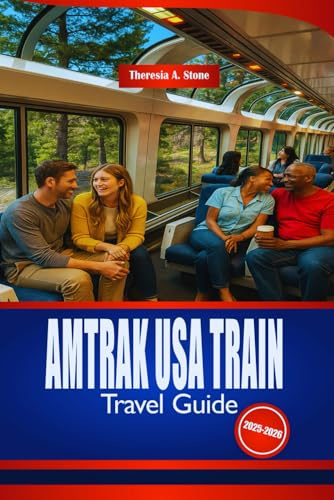 AMTRAK USA TRAIN TRAVEL GUIDE 2025-2026: Discover America by Rail with Insider Tips and Budget Advise