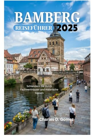 BAMBERG REISEFÜHRER 2025: Schlendern Sie durch Fachwerkhäuser und malerische Gassen