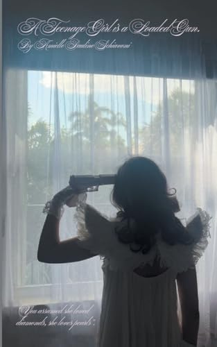 A Teenage Girl Is a Loaded Gun.