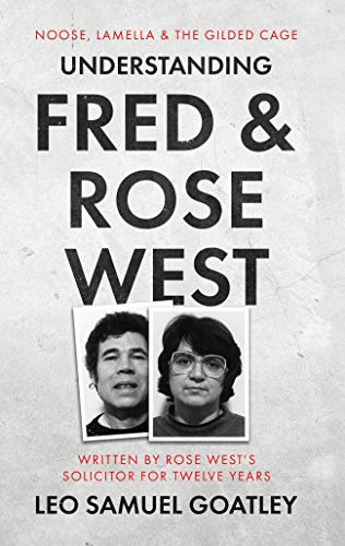 Understanding Fred and Rose West: Noose, Lamella and the Gilded Cage (English Edition)