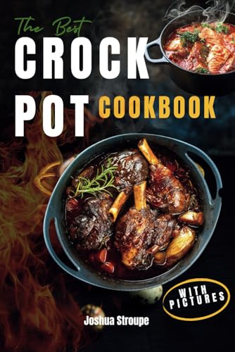The Best Crock Pot Cookbook: Simple and Easy Crockpot Recipes for Busy Weeknights With Pictures