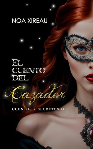 El Cuento del Cazador (Cuentos y Secretos (Historias de amor que te harán soñar). nº 3)