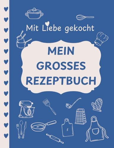 Mit Liebe gekocht - Mein grosses Rezeptbuch zum Selberschreiben: Spezialausgabe für Senioren | Kochbuch selbst schreiben A4 mit großer Schrift und viel Platz für 50 Rezepte inkl. Inhaltsverzeichnis