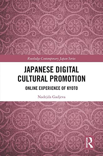 Japanese Digital Cultural Promotion: Online Experience of Kyoto (Routledge Contemporary Japan Series) (English Edition)