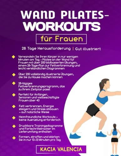 Wand Pilate Workouts für Frauen: Verwandeln Sie Ihren Körper in nur wenigen Minuten am Tag – Pilates an der Wand für Frauen mit über 200 bildbasierten ... u (Fit, wild und fabelhaft nach 50)