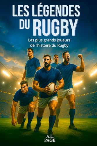 Les légendes du Rugby: Les plus grands joueurs de l'histoire du rugby