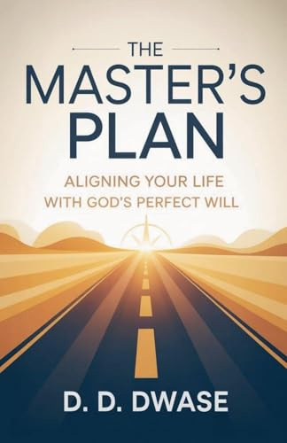 The Master's Plan: Aligning Your Life With God's Perfect Will