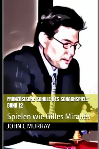 Französische Schule des Schachspiels Band 12: Spielen wie Gilles Mirallès