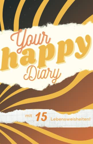 Your Happy Diary: Dein sonniges Tagebuch mit 15 Lebensweisheiten