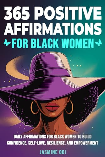365 Positive Affirmations for Black Women Affirmations to Boost Confidence, Self-Love, and Self-Care while Growing Strength, Resilience, Healing, and ... (Affirmations for Black Empowerment, Band 6)