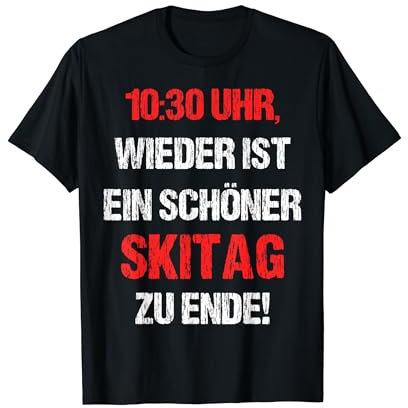 10:30 Uhr Wieder Ist Ein Schöner Skitag Zu Ende Winterurlaub T-Shirt