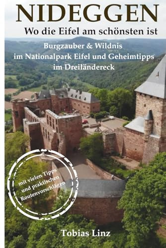 Nideggen: Wo die Eifel am schönsten ist: Geheimtipps eines Einheimischen: Burgzauber, Wildnis im Nationalpark & die besten Touren
