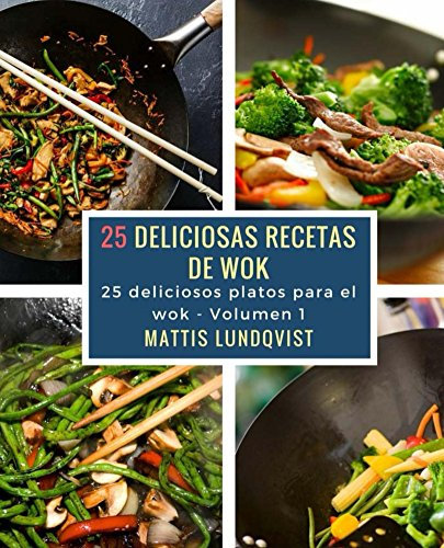 25 deliciosas recetas de wok: 25 deliciosos platos para el wok (Deliciosas platos para el wok nº 1)