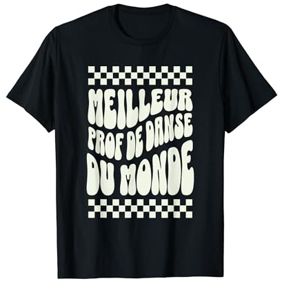 Idée Cadeau Meilleur Prof de Danse du Monde Humour Danse T-Shirt