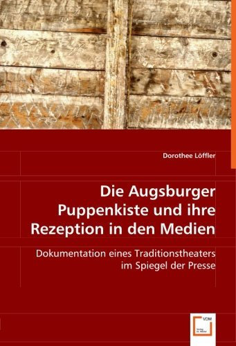 Die Augsburger Puppenkiste und ihre Rezeption in den Medien: Dokumentation eines Traditionstheaters im Spiegel der Presse (German Edition) by Dorothee L????ffler (2008-07-21)
