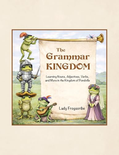 The Grammar Kingdom: Learning Nouns, Adjectives, Verbs, and More in the Kingdom of Pondville
