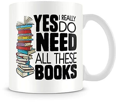Yes I Really Do Need All These Books Birthday Gift Books Lover Teachers Day End of Term Coffee Tea Mug Unique 11oz White Ceramic Mug.