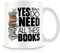 Yes I Really Do Need All These Books Birthday Gift Books Lover Teachers Day End of Term Coffee Tea Mug Unique 11oz White Ceramic Mug.