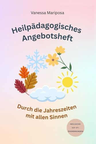 Heilpädagogisches Angebotsheft: Durch die Jahreszeiten mit allen Sinnen (Heilpädagogik)