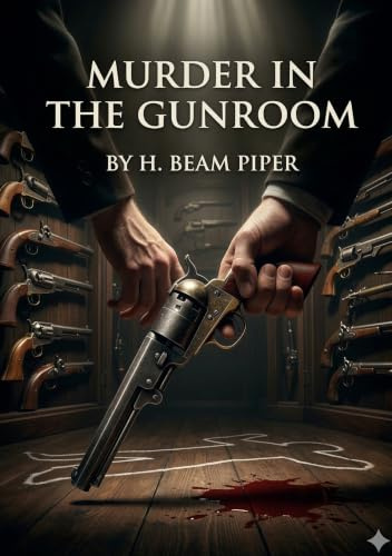 Murder in the Gunroom: by H. Beam Piper