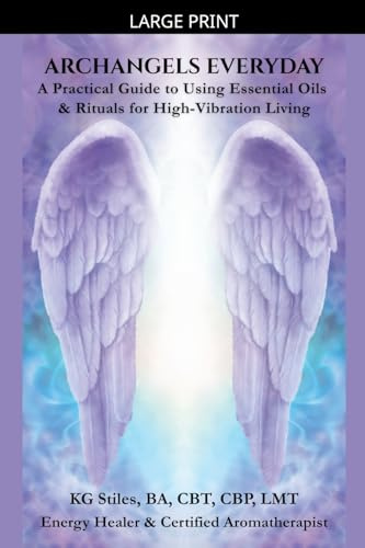Archangels Everyday: A Practical Guide to Using Essential Oils and Rituals for High-Vibration Living (The Archangels Rituals)
