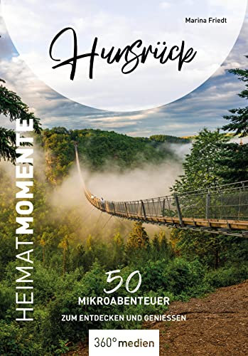 Hunsrück – HeimatMomente: 50 Mikroabenteuer zum Entdecken und Genießen