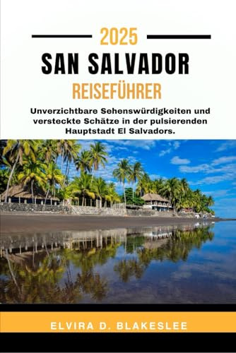 SAN SALVADOR REISEFÜHRER 2025: Unverzichtbare Sehenswürdigkeiten und versteckte Schätze in der pulsierenden Hauptstadt El Salvadors.