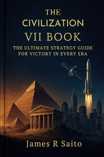 The Civilization VII book: The Ultimate Strategy Guide for Victory in Every Era